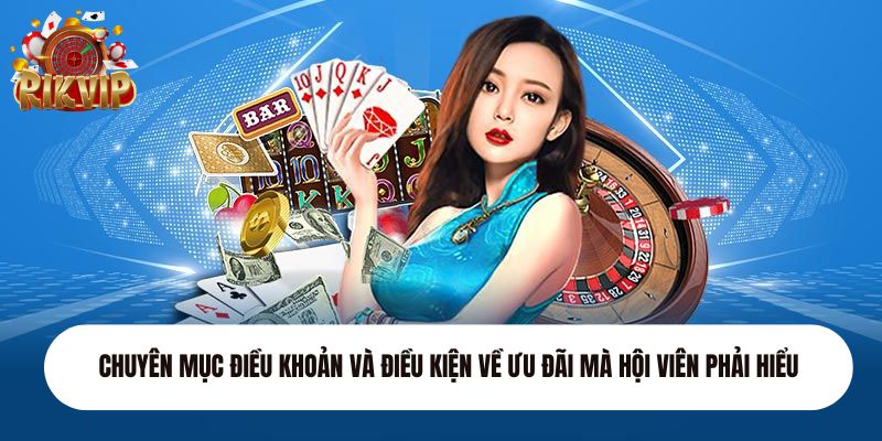 Chuyên mục điều khoản và điều kiện về ưu đãi mà hội viên phải hiểu 